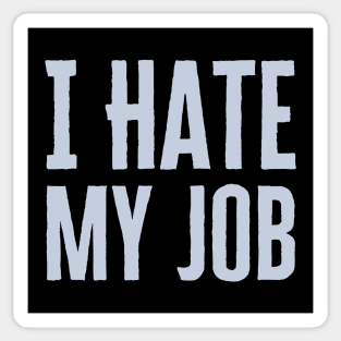 I Hate My Job Sticker